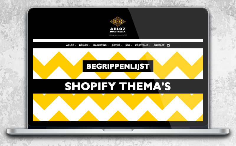 Shopify thema's begrippenlijst Arloz. Webdesign e-commerce en internet begrippen.